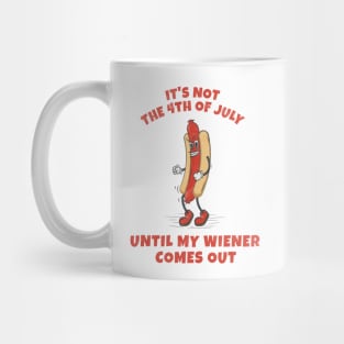 It's not 4th of July until my wiener comes out Mug